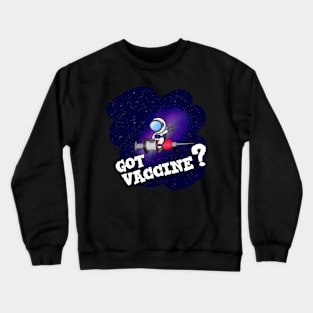 Got vaccine? Crewneck Sweatshirt